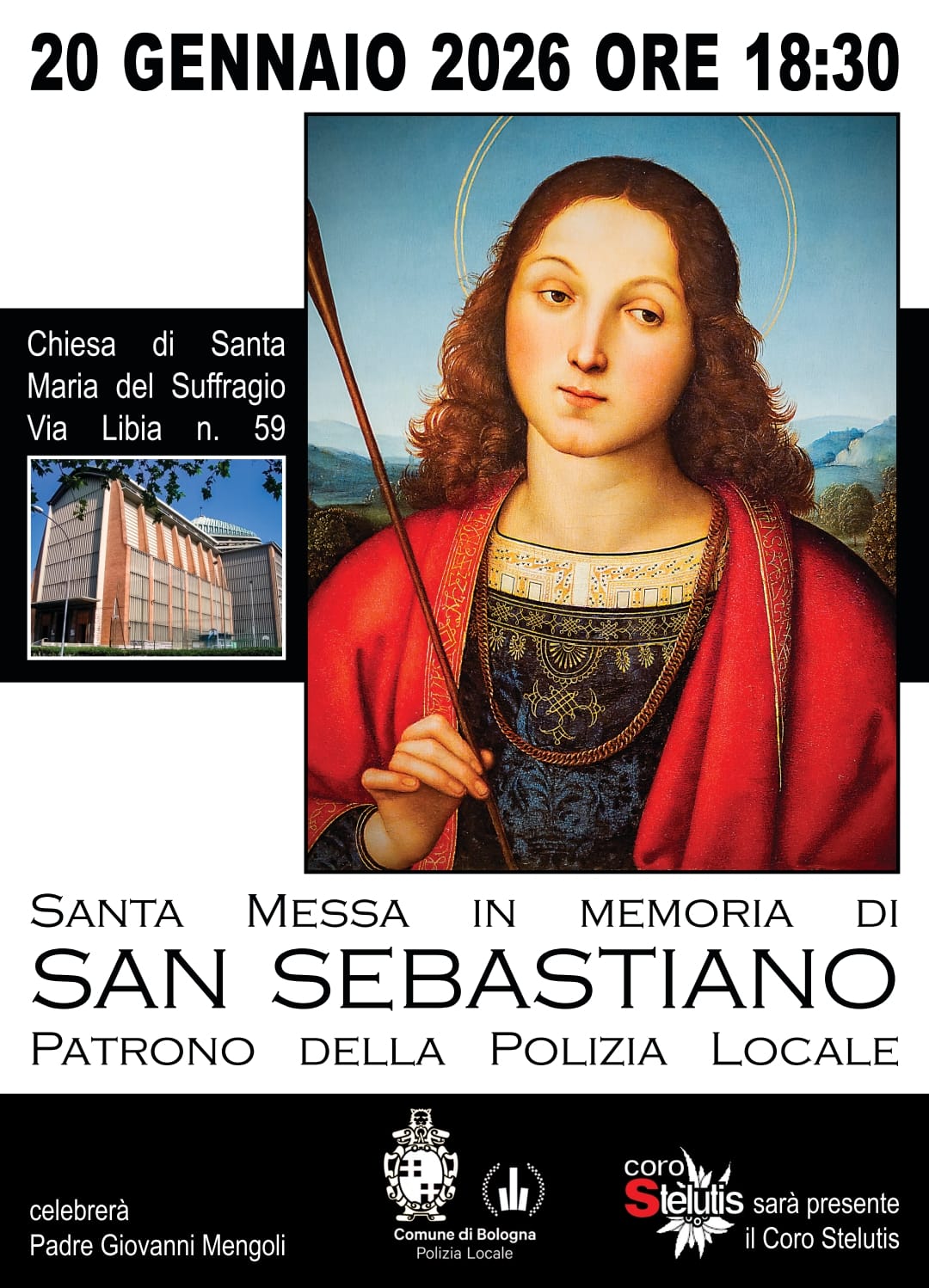 Nell'Immagine, una rappresentazione di San Sebastiano invita il gentile pubblico a partecipare alla S. Messa in onore del patrono della Polizia Locale, presso la chiesa di Santa Maria del Suffragio in Via Libia 59 a Bologna. La messa sarà celebrata da Padre Giovanni Mengoli ed animata dal Coro Stelutis Bologna